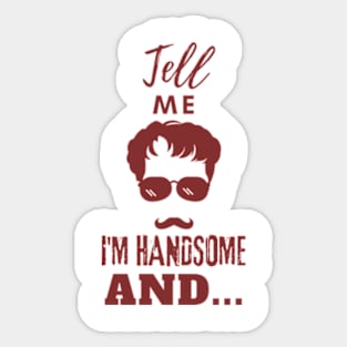 Tell Me I am Handsome Sticker